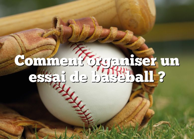 Comment organiser un essai de baseball ?